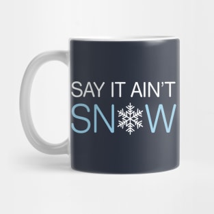 Say It Ain’t Snow Pun Mug